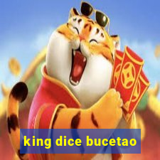 king dice bucetao